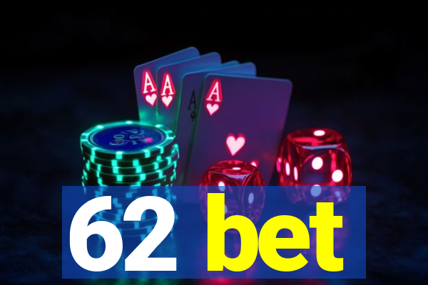 62 bet